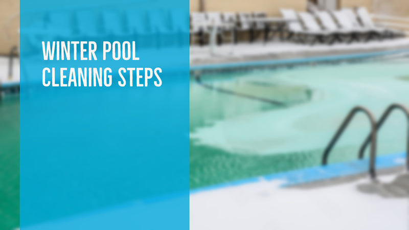 Winter Pool Cleaning Steps