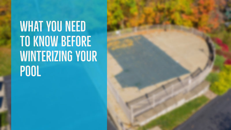What You Need To Know Before Winterizing Your Pool