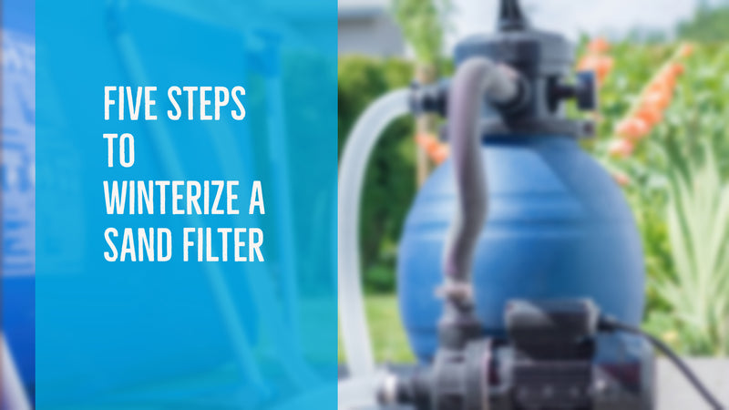 Five Steps to Winterize a Sand Filter