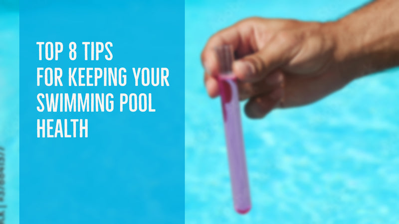 Top 8 Tips For Keeping Your Swimming Pool Health