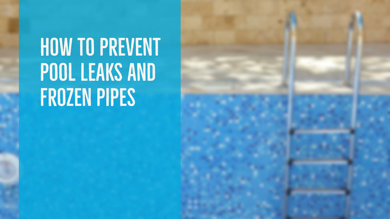 How To Prevent Pool Leaks and Frozen Pipes