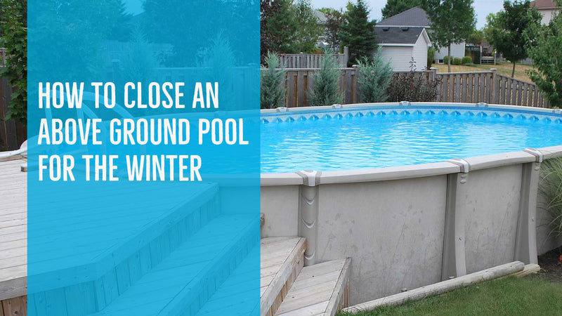 How to Close an Above Ground Pool for the Winter