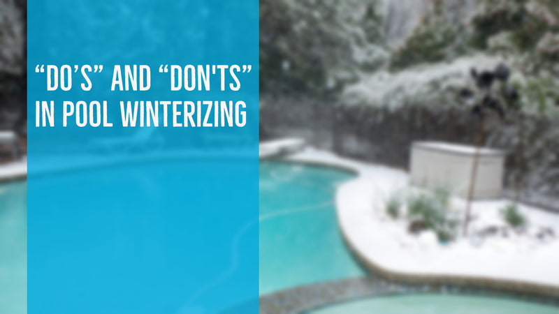 "Do's" and "Don'ts" in Pool Winterizing