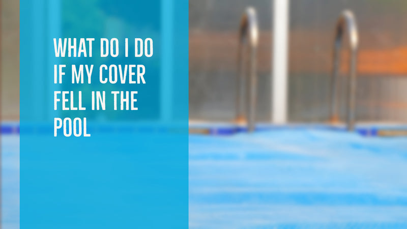 What Do I Do If My Cover Fell In The Pool