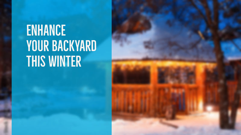 Enhance Your Backyard this Winter