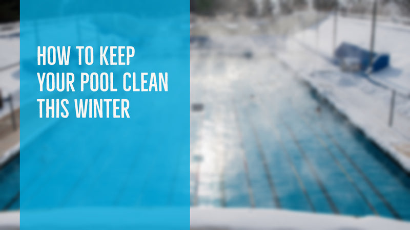 How To Keep Your Pool Clean This Winter