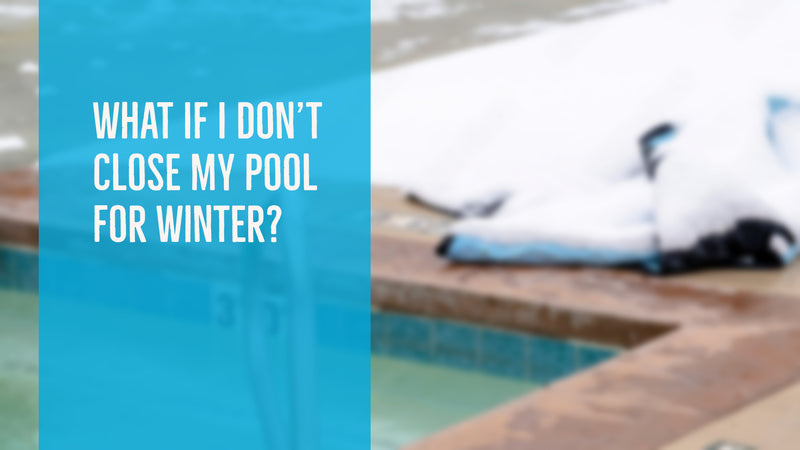 What If I Don’t Close My Pool For Winter?