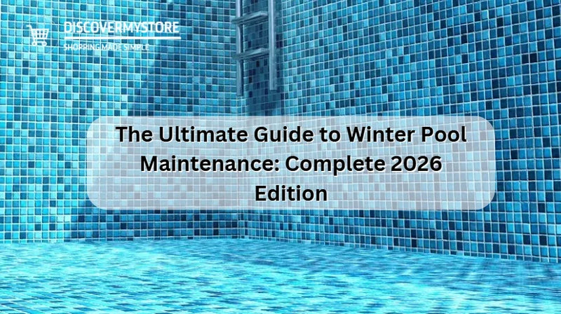 Ultimate Guide to Winter Pool Maintenance 2026 | DiscoverMyStore