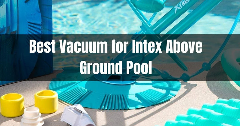Best Vacuums for your Intex pool (Part 2)