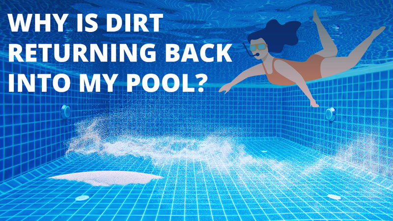 Why Is Dirt Getting Back Into My Pool?